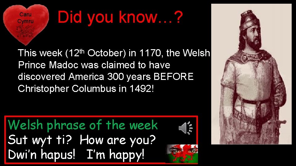 Caru Cymru Did you know…? This week (12 th October) in 1170, the Welsh