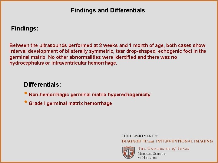 Findings and Differentials Findings: Between the ultrasounds performed at 2 weeks and 1 month