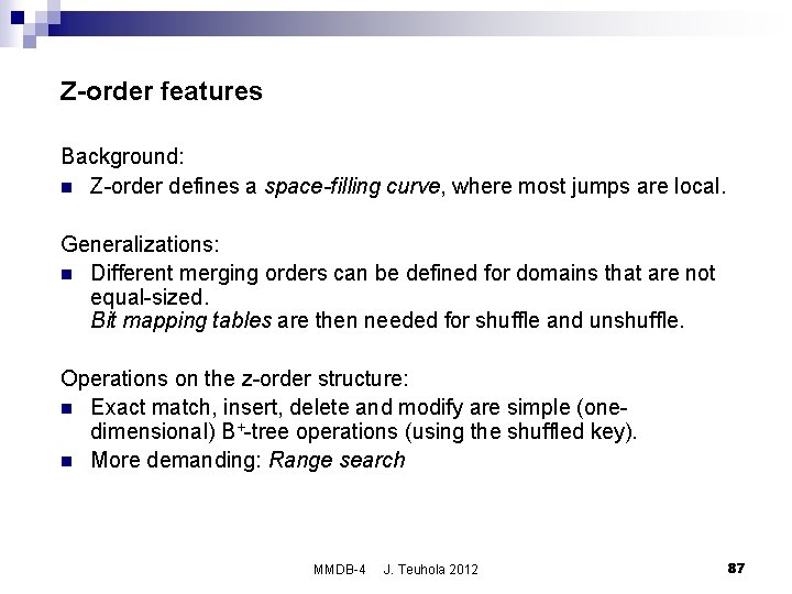 Z-order features Background: n Z-order defines a space-filling curve, where most jumps are local.