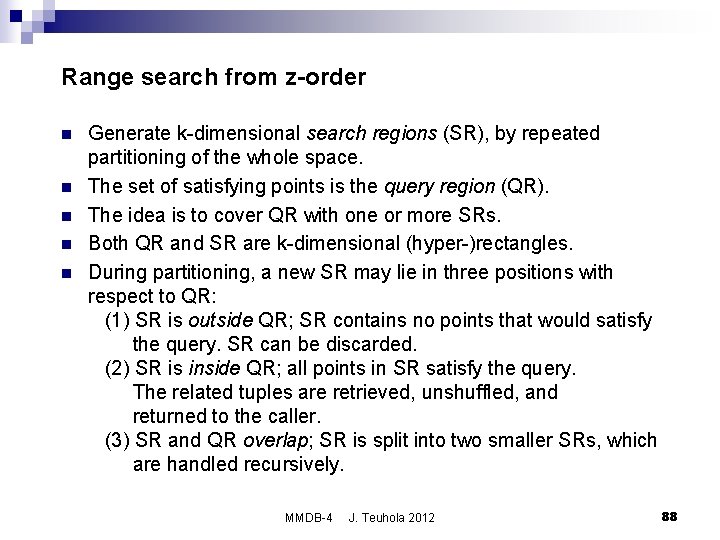 Range search from z-order n n n Generate k-dimensional search regions (SR), by repeated