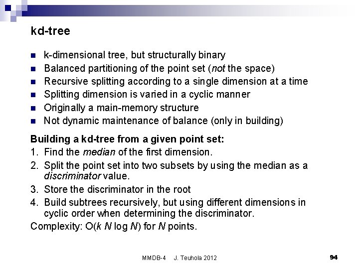kd-tree n n n k-dimensional tree, but structurally binary Balanced partitioning of the point