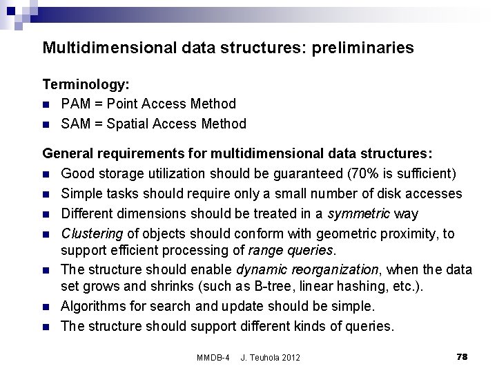 Multidimensional data structures: preliminaries Terminology: n PAM = Point Access Method n SAM =