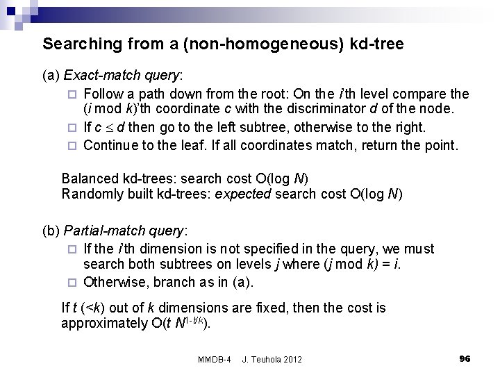 Searching from a (non-homogeneous) kd-tree (a) Exact-match query: ¨ Follow a path down from