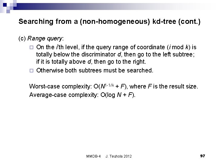 Searching from a (non-homogeneous) kd-tree (cont. ) (c) Range query: ¨ On the i’th