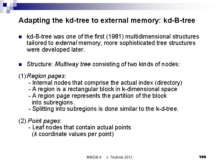 Adapting the kd-tree to external memory: kd-B-tree n kd-B-tree was one of the first