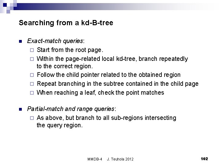 Searching from a kd-B-tree n Exact-match queries: ¨ Start from the root page. ¨