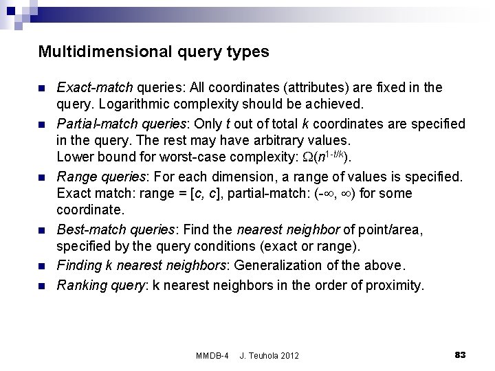 Multidimensional query types n n n Exact-match queries: All coordinates (attributes) are fixed in