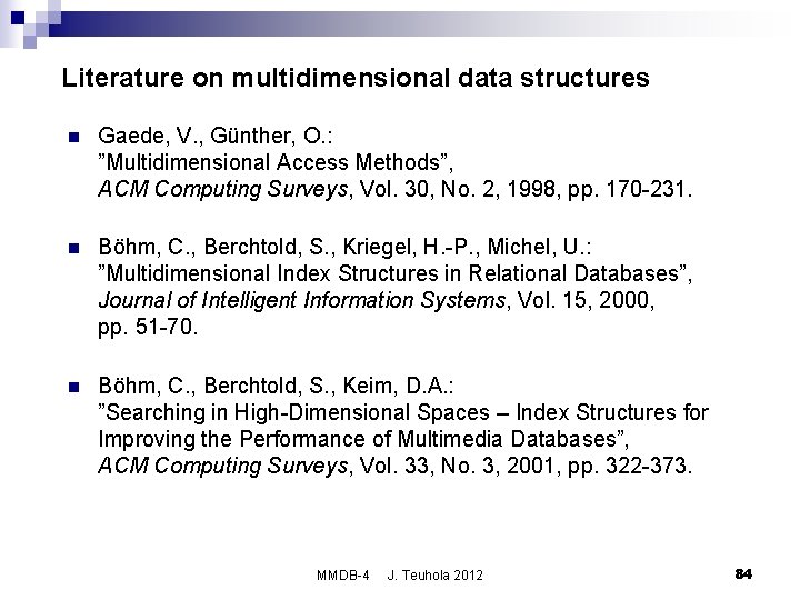 Literature on multidimensional data structures n Gaede, V. , Günther, O. : ”Multidimensional Access