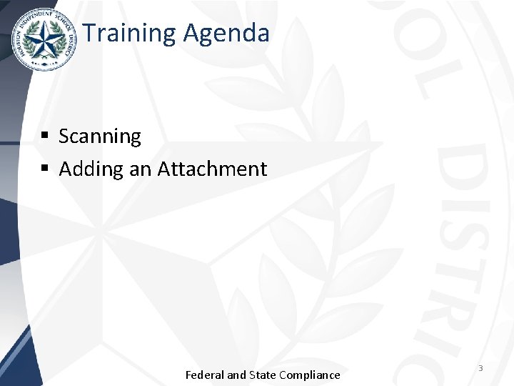 Training Agenda § Scanning § Adding an Attachment Federal and State Compliance 3 