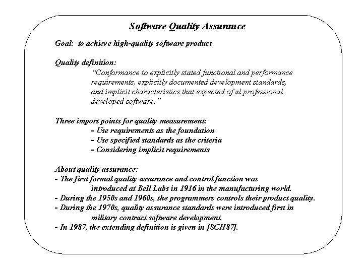 Software Quality Assurance Goal: to achieve high-quality software product Quality definition: “Conformance to explicitly