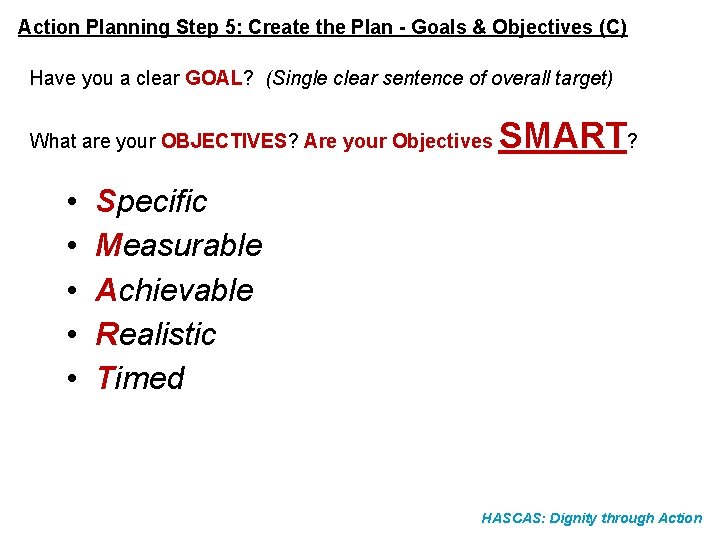 Action Planning Step 5: Create the Plan - Goals & Objectives (C) Have you