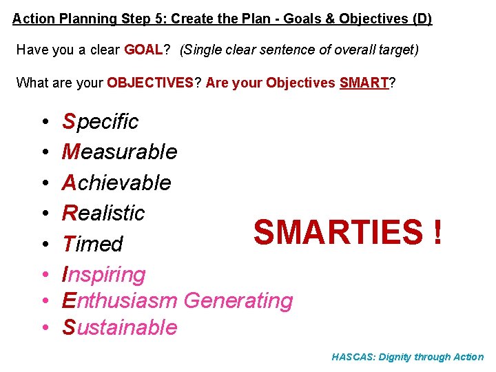 Action Planning Step 5: Create the Plan - Goals & Objectives (D) Have you
