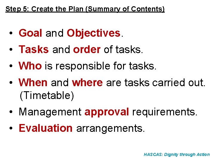 Step 5: Create the Plan (Summary of Contents) • Goal and Objectives. • Tasks