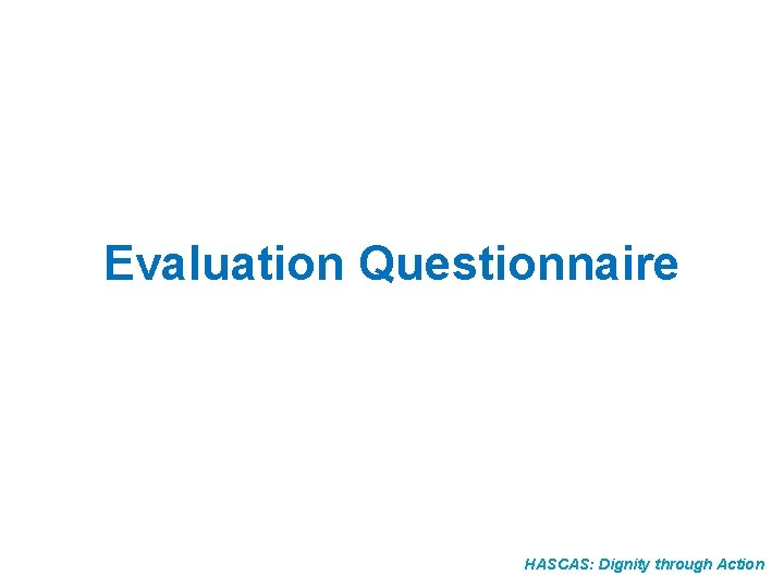 Evaluation Questionnaire HASCAS: Dignity through Action 