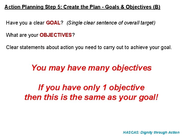 Action Planning Step 5: Create the Plan - Goals & Objectives (B) Have you