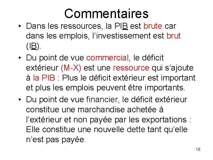 Commentaires • Dans les ressources, la PIB est brute car dans les emplois, l’investissement Commentaires • Dans les ressources, la PIB est brute car dans les emplois, l’investissement
