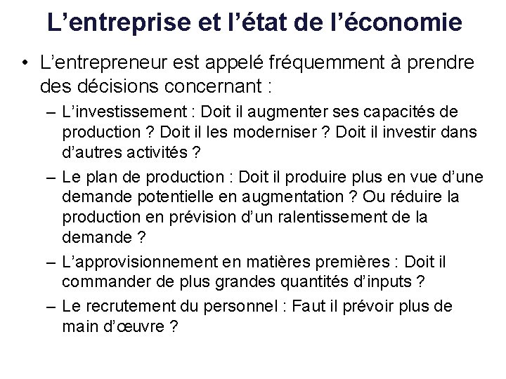 L’entreprise et l’état de l’économie • L’entrepreneur est appelé fréquemment à prendre des décisions L’entreprise et l’état de l’économie • L’entrepreneur est appelé fréquemment à prendre des décisions