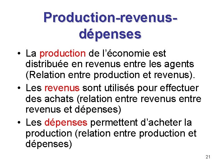 Production-revenusdépenses • La production de l’économie est distribuée en revenus entre les agents (Relation Production-revenusdépenses • La production de l’économie est distribuée en revenus entre les agents (Relation