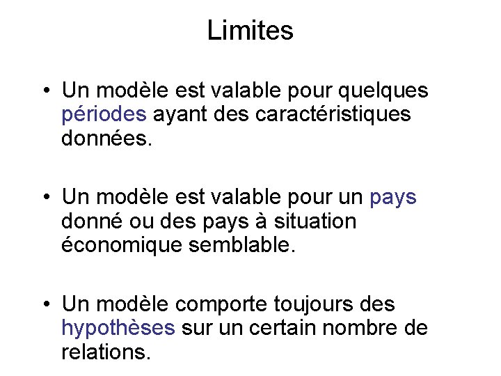 Limites • Un modèle est valable pour quelques périodes ayant des caractéristiques données. • Limites • Un modèle est valable pour quelques périodes ayant des caractéristiques données. •