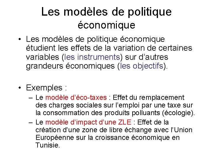 Les modèles de politique économique • Les modèles de politique économique étudient les effets Les modèles de politique économique • Les modèles de politique économique étudient les effets
