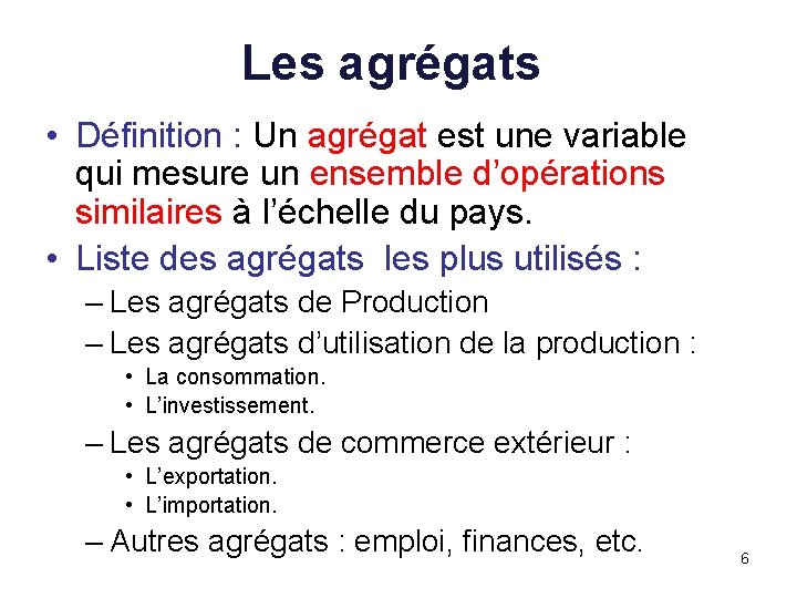 Les agrégats • Définition : Un agrégat est une variable qui mesure un ensemble Les agrégats • Définition : Un agrégat est une variable qui mesure un ensemble