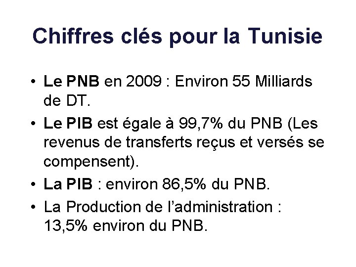 Chiffres clés pour la Tunisie • Le PNB en 2009 : Environ 55 Milliards Chiffres clés pour la Tunisie • Le PNB en 2009 : Environ 55 Milliards