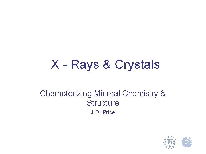 X - Rays & Crystals Characterizing Mineral Chemistry & Structure J. D. Price 