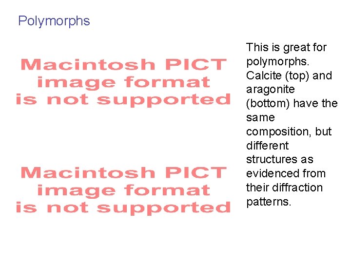 Polymorphs This is great for polymorphs. Calcite (top) and aragonite (bottom) have the same