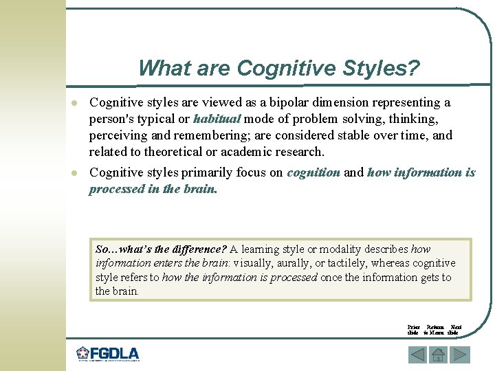 What are Cognitive Styles? l l Cognitive styles are viewed as a bipolar dimension