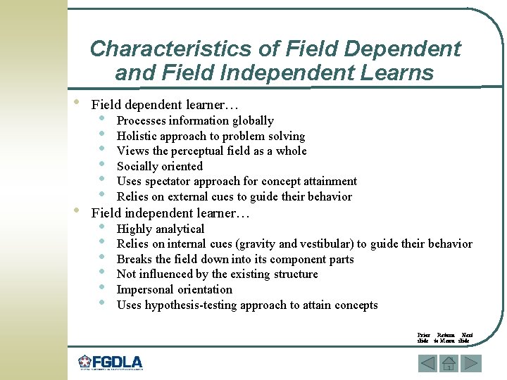 Characteristics of Field Dependent and Field Independent Learns • Field dependent learner… • Field