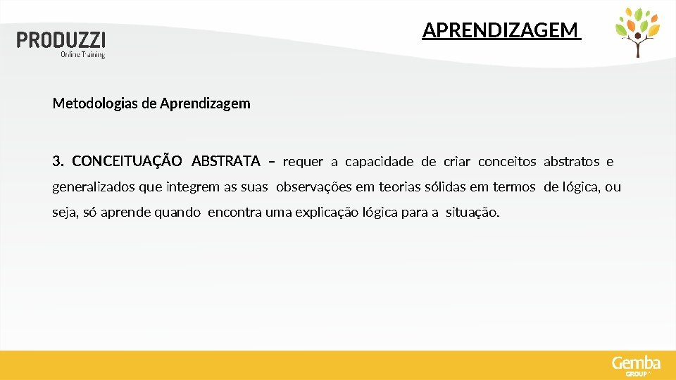 APRENDIZAGEM Metodologias de Aprendizagem 3. CONCEITUAÇÃO ABSTRATA – requer a capacidade de criar conceitos