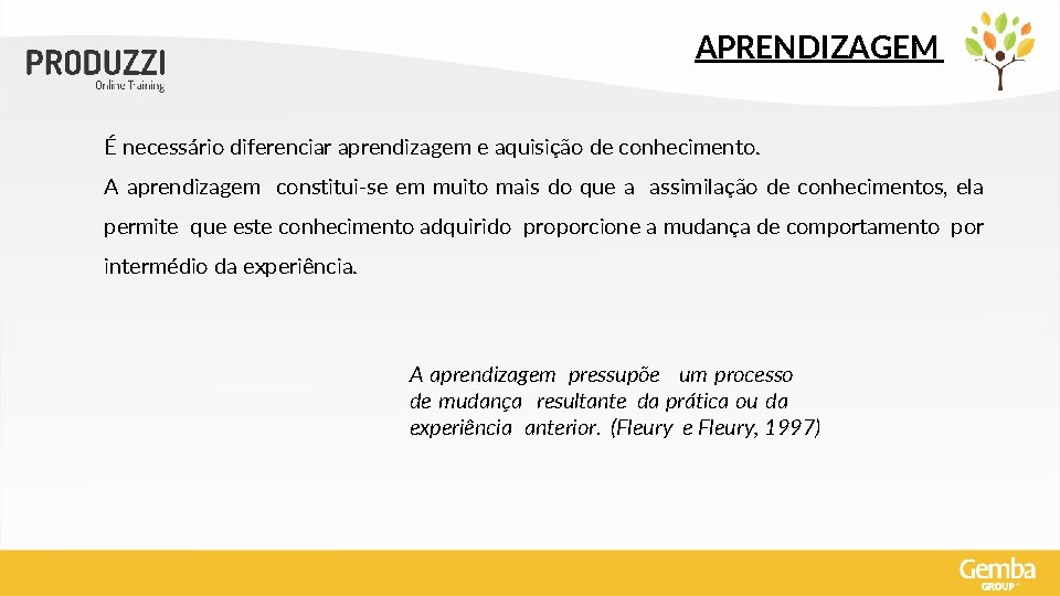 APRENDIZAGEM É necessário diferenciar aprendizagem e aquisição de conhecimento. A aprendizagem constitui-se em muito