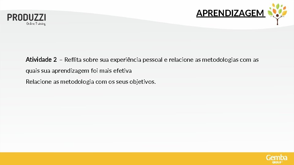 APRENDIZAGEM Atividade 2 – Reflita sobre sua experiência pessoal e relacione as metodologias com