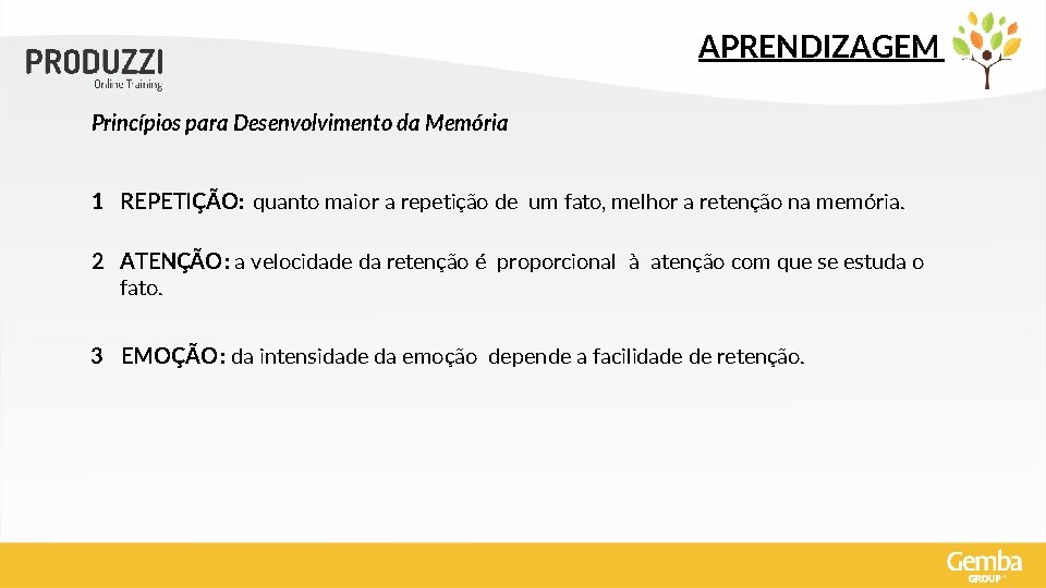 APRENDIZAGEM Princípios para Desenvolvimento da Memória 1 REPETIÇÃO: quanto maior a repetição de um