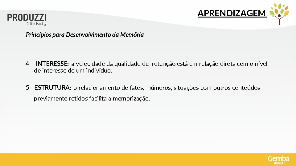 APRENDIZAGEM Princípios para Desenvolvimento da Memória 4 INTERESSE: a velocidade da qualidade de retenção