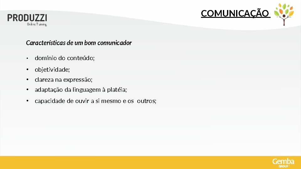 COMUNICAÇÃO Características de um bom comunicador • domínio do conteúdo; • objetividade; • clareza