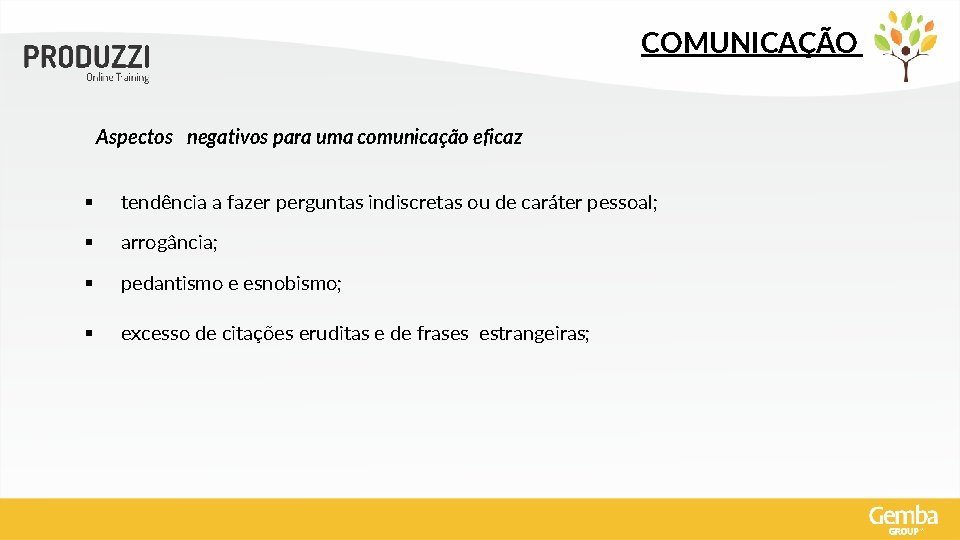 COMUNICAÇÃO Aspectos negativos para uma comunicação eficaz § tendência a fazer perguntas indiscretas ou