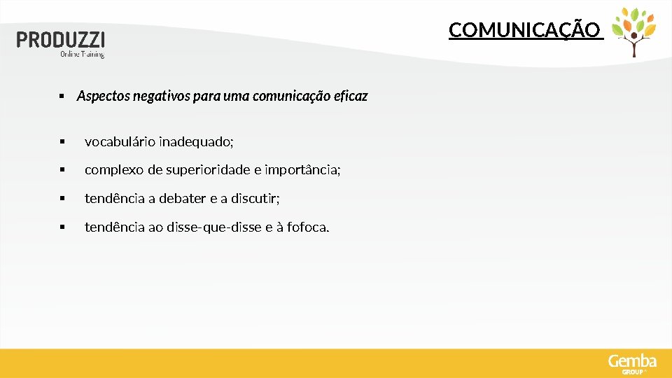 COMUNICAÇÃO § Aspectos negativos para uma comunicação eficaz § vocabulário inadequado; § complexo de