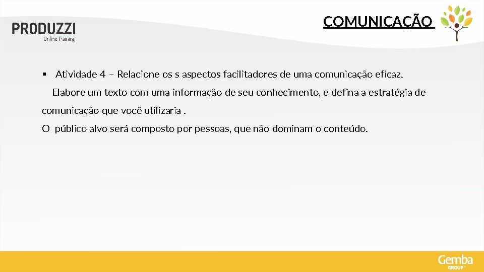 COMUNICAÇÃO § Atividade 4 – Relacione os s aspectos facilitadores de uma comunicação eficaz.