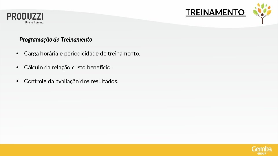 TREINAMENTO Programação do Treinamento • Carga horária e periodicidade do treinamento. • Cálculo da