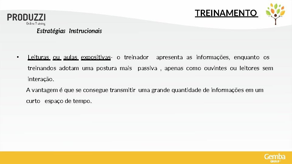 TREINAMENTO Estratégias Instrucionais • Leituras ou aulas expositivas- o treinador apresenta as informações, enquanto