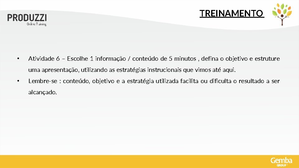 TREINAMENTO • Atividade 6 – Escolhe 1 informação / conteúdo de 5 minutos ,