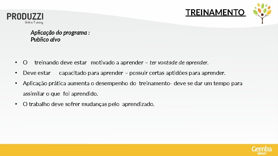 TREINAMENTO Aplicação do programa : Publico alvo • O treinando deve estar motivado a