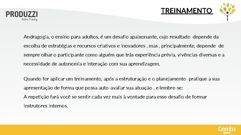 TREINAMENTO Andragogia, o ensino para adultos, é um desafio apaixonante, cujo resultado depende da