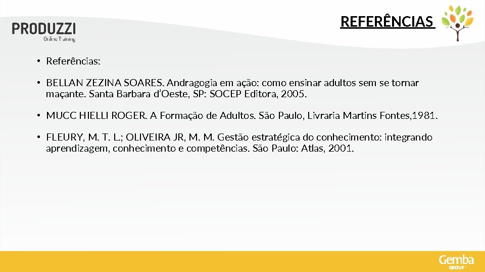 REFERÊNCIAS • Referências: • BELLAN ZEZINA SOARES. Andragogia em ação: como ensinar adultos sem