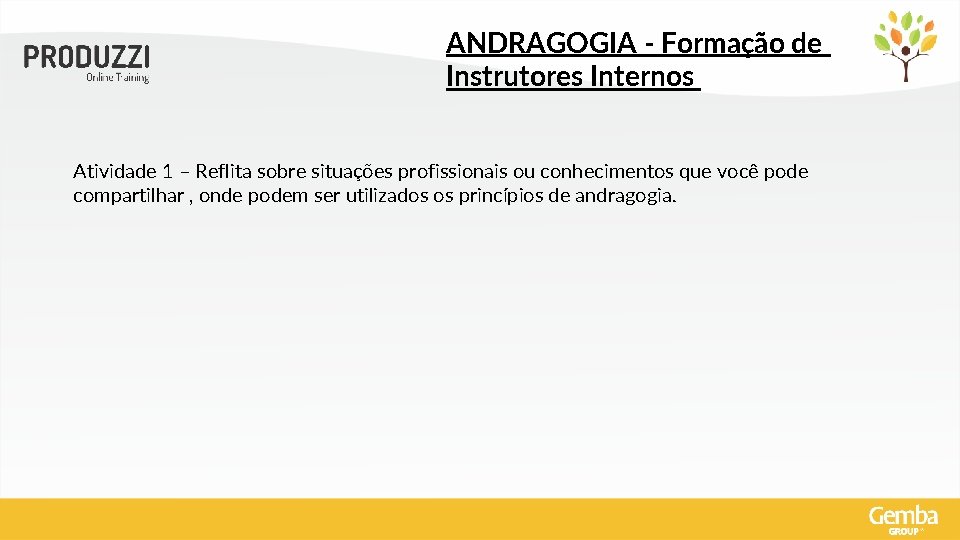 ANDRAGOGIA - Formação de Instrutores Internos Atividade 1 – Reflita sobre situações profissionais ou