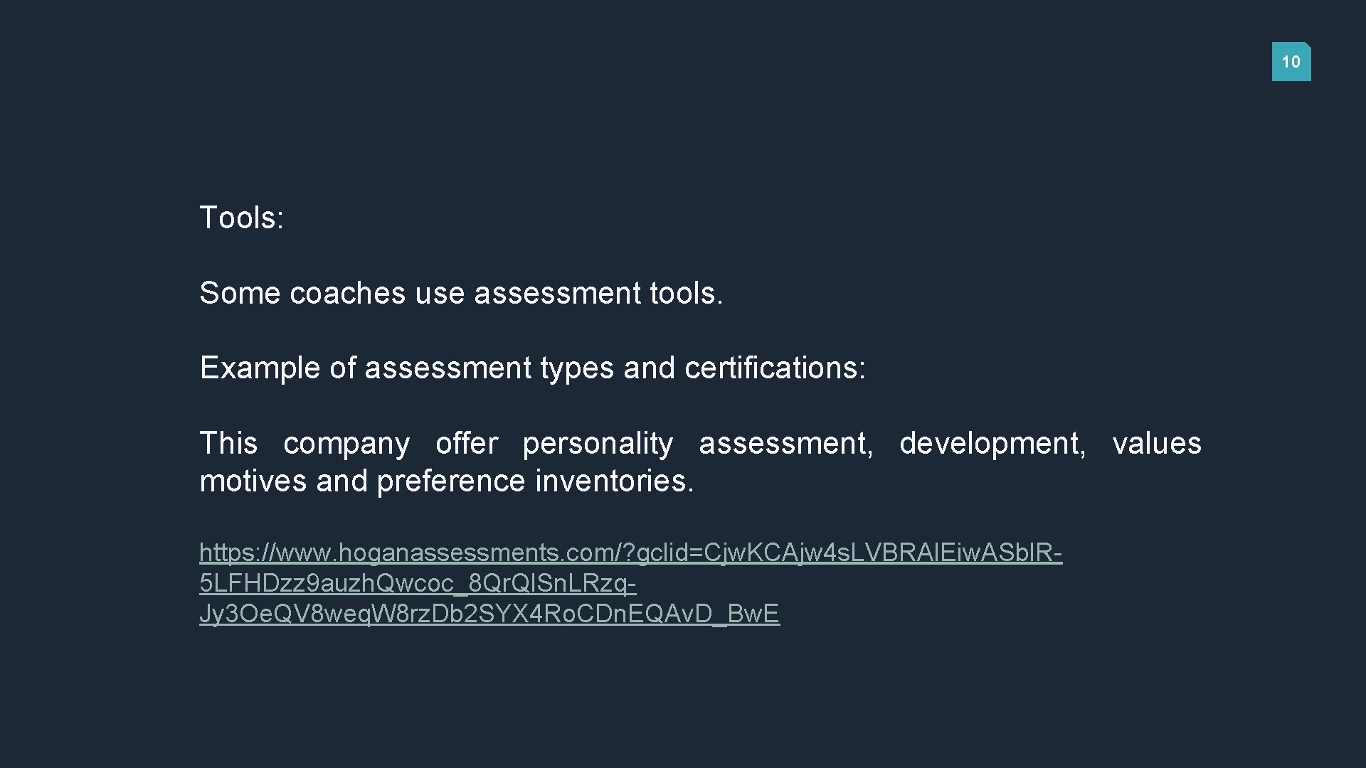 10 Tools: Some coaches use assessment tools. Example of assessment types and certifications: This