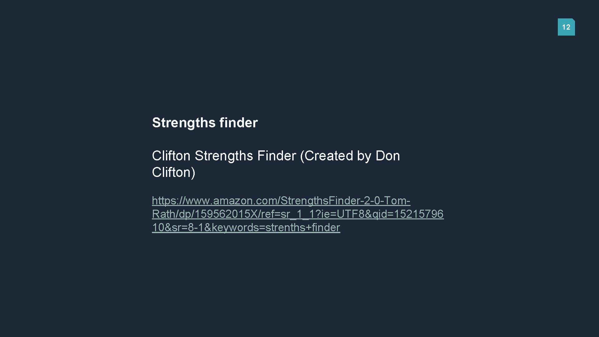 12 Strengths finder Clifton Strengths Finder (Created by Don Clifton) https: //www. amazon. com/Strengths.