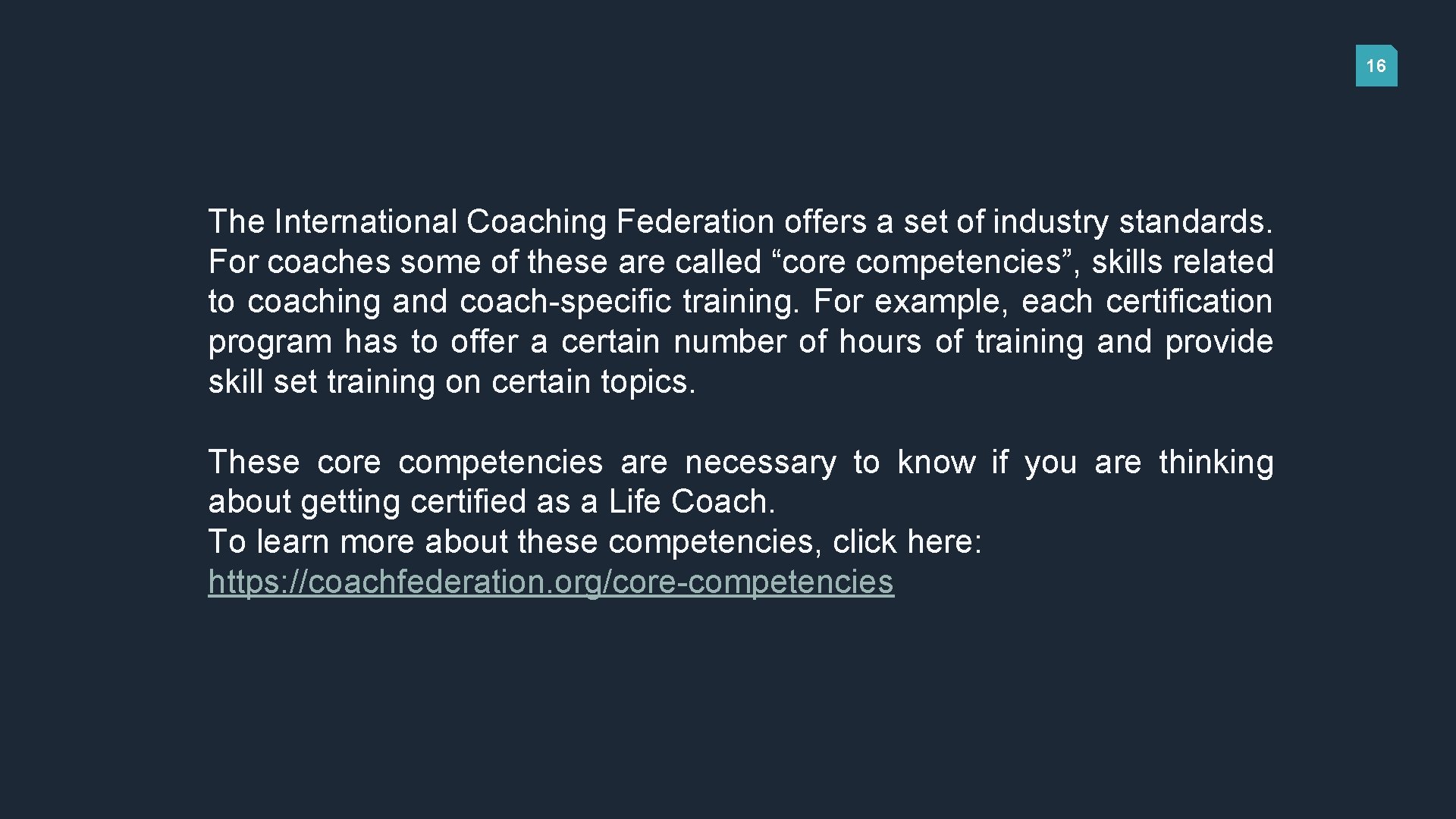 16 The International Coaching Federation offers a set of industry standards. For coaches some