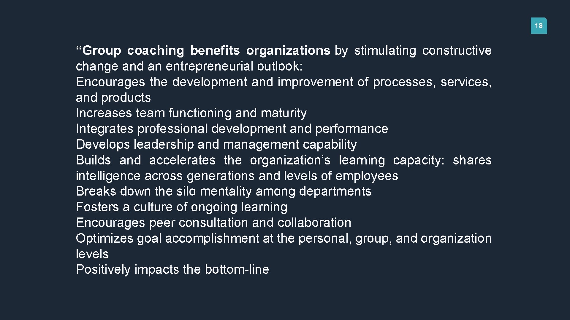 18 “Group coaching benefits organizations by stimulating constructive change and an entrepreneurial outlook: Encourages